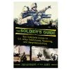 Proforce Equipment Soldier's Guide - The Complete Guide To U.S. Army Traditions, Training, Duties, And Responsibilities Books